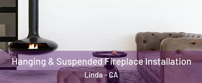  Hanging & Suspended Fireplace Installation Linda - CA